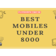 Best Mobile Phones Under 8000