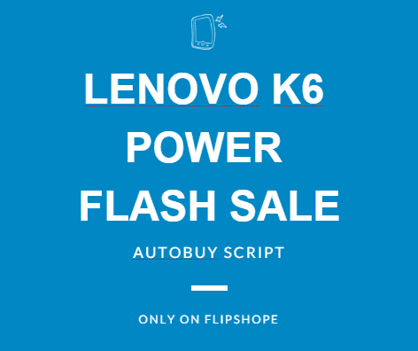 trick to buy lenovo k6 power flash sale trick autobuy script