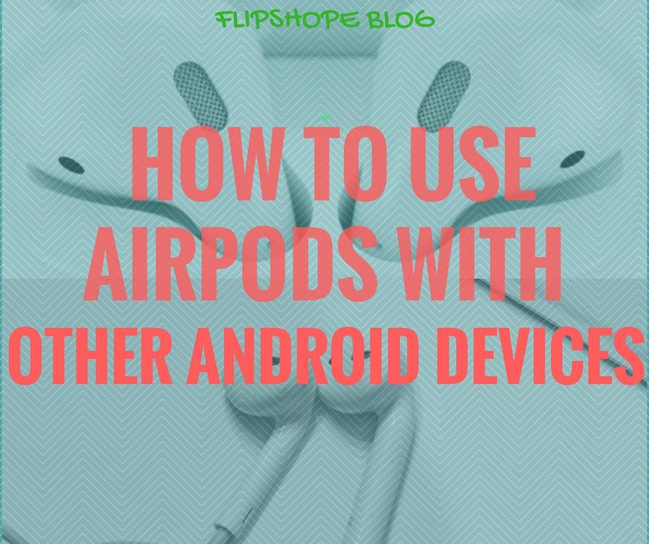 How to Use Apple AirPods with Android, Apple TV and Other Bluetooth Devices