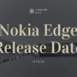 Nokia Edge Release Date launch date