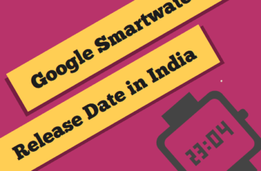 google smartwatch release date in india