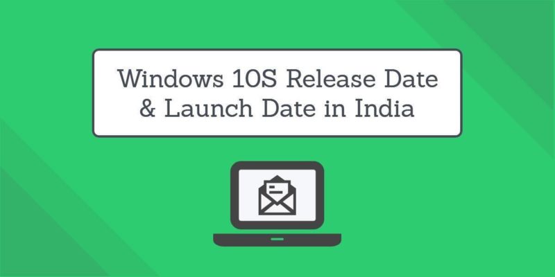 Windows 10S Release Date in India