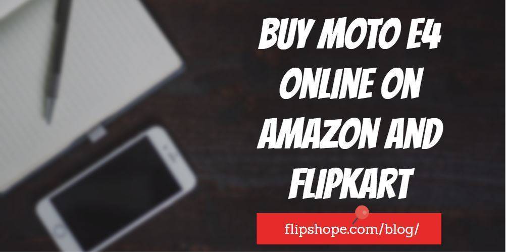 Buy Moto E4 Online on Amazon Flipkart