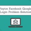 Paytm Facebook Google Login Problem Solution
