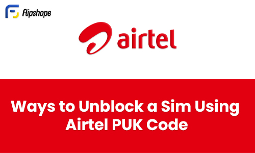 ways to Unlock Sim using Airtel PUK code