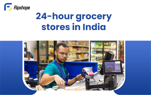 How late is closes grocery shop open- 24-hour grocery store in India